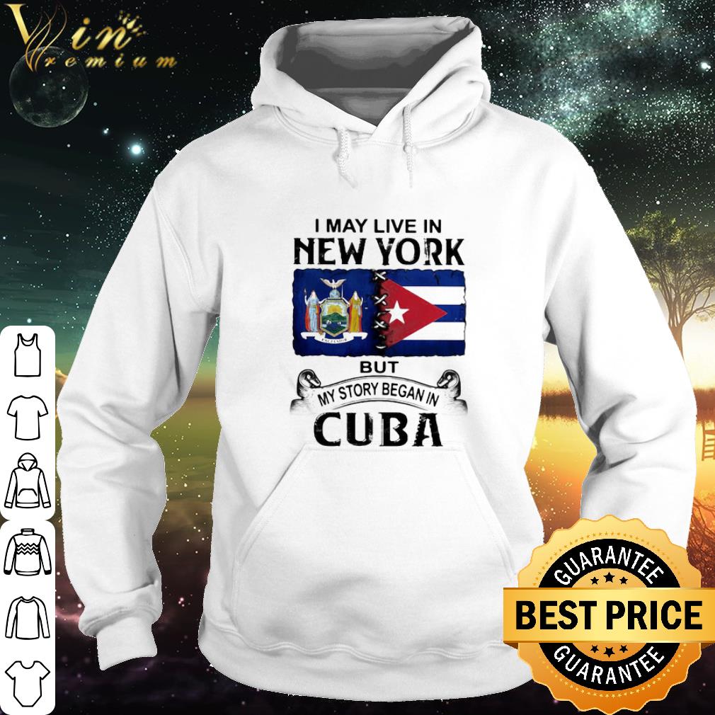Official I May Live New York But My Story Began In Cuba shirt 6 Official I May Live New York But My Story Began In Cuba shirt