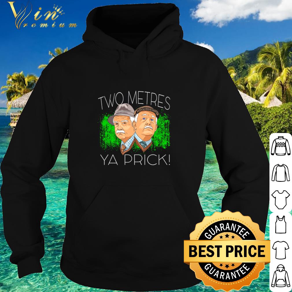 Best Two Meters Ya Prick meme 2020 shirt