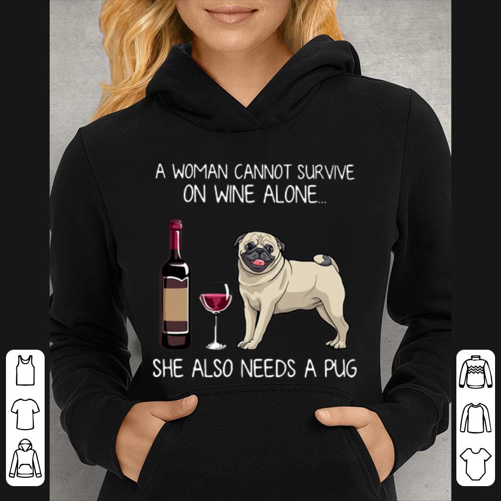 Official A Women Cannot Survive On Wine Alone She Also Needs A Pug shirt