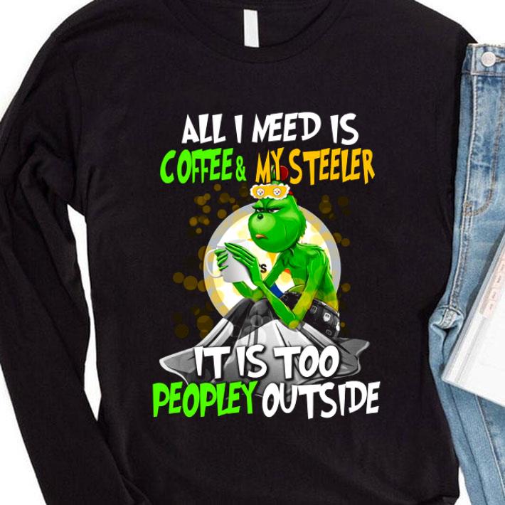 Funny Grinch All I Need Is Coffee & My Steeler It Is Too Peopley Outside shirt 8 Funny Grinch All I Need Is Coffee & My Steeler It Is Too Peopley Outside shirt