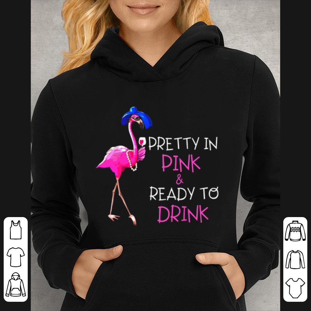 Top Flamingo pretty in pink & ready to drink shirt 6 Top Flamingo pretty in pink & ready to drink shirt