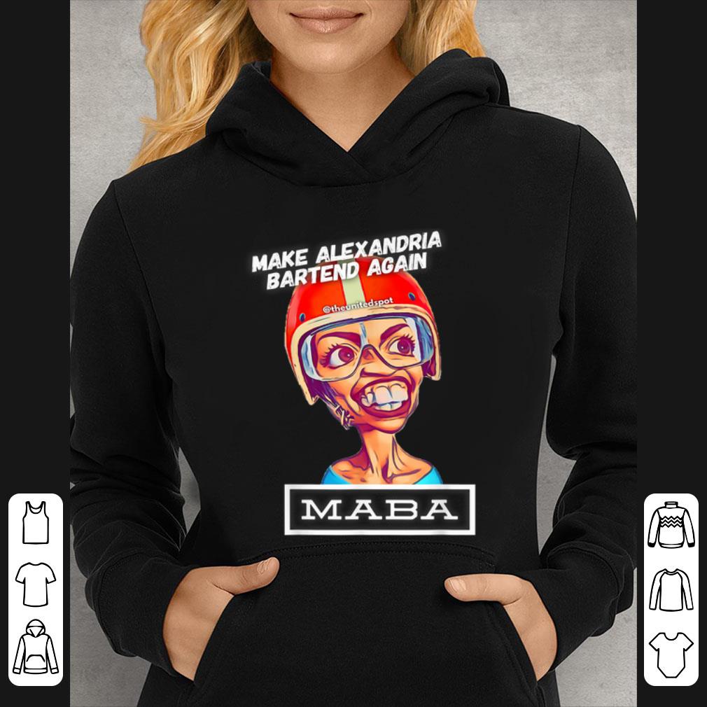 Awesome Make Alexandria Bartend again theunitedspot Maba shirt