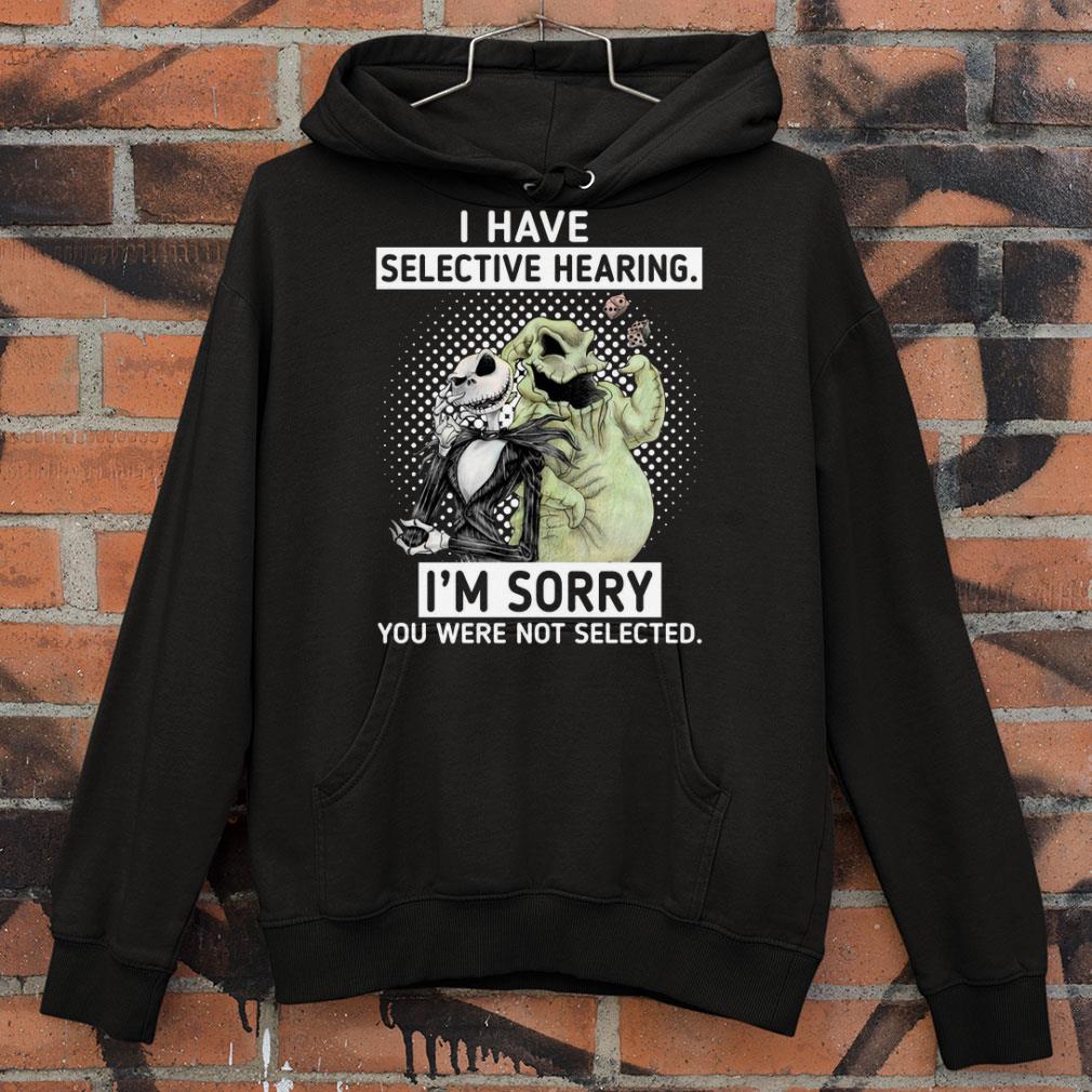 Original Jack Skellington and Oogie Boogie i have selective hearing i'm sorry you were not selected shirt 8 Jack Skellington and Oogie Boogie i have selective hearing i'm sorry you were not selected shirt