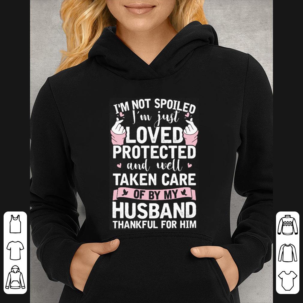 Official I'm Not Spoiled I'm Just Loved Protected And Well Taken Husband shirt