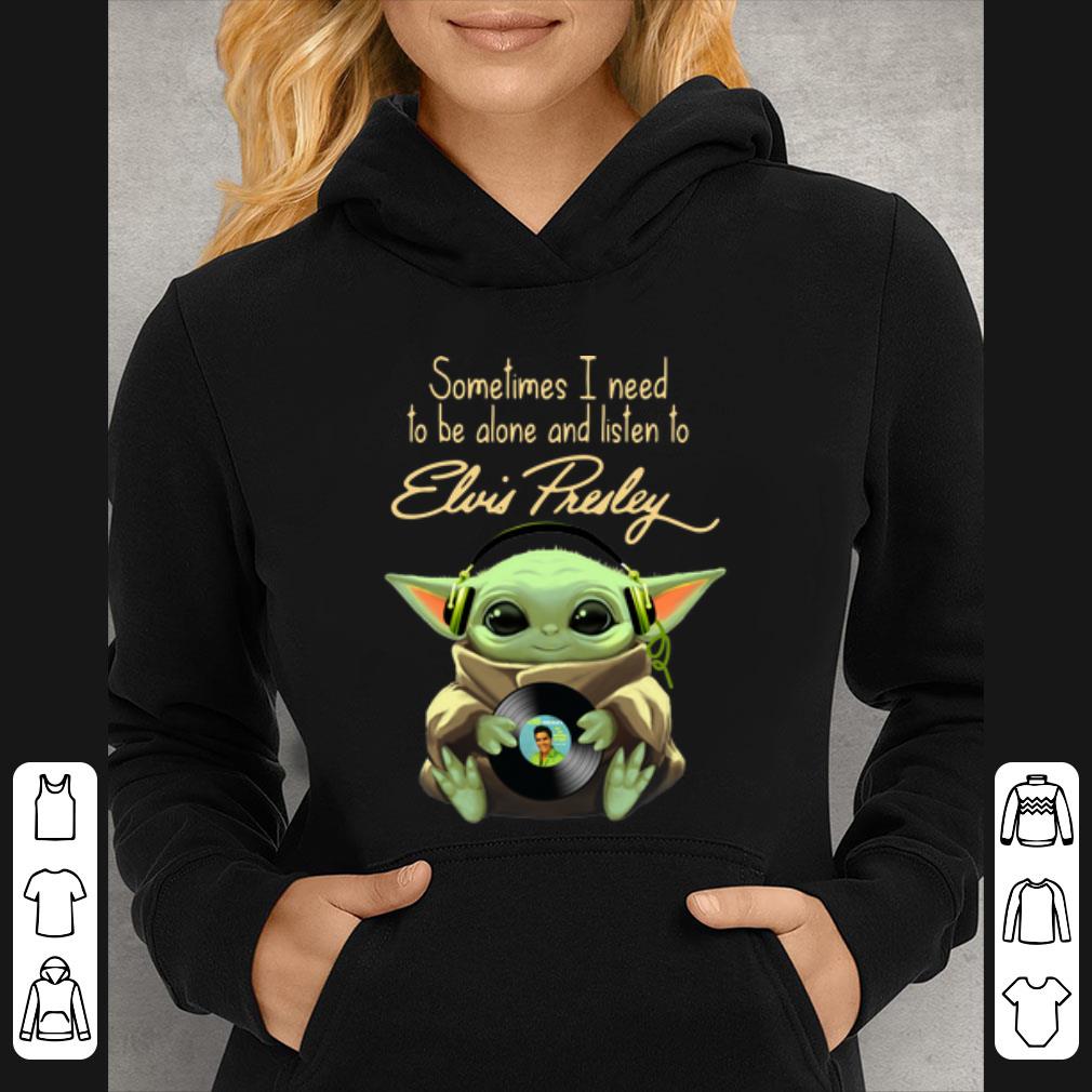 Official Baby Yoda Sometimes I Need To Be Alone And Listen To Elvis Presley shirt