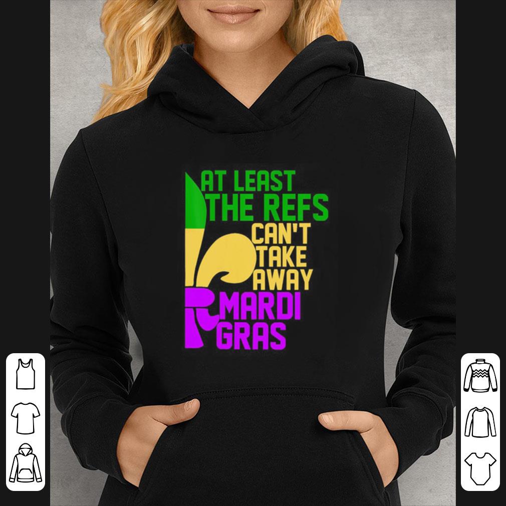 Top At Least The Refs Can’t Take Away Mardi Gras shirt