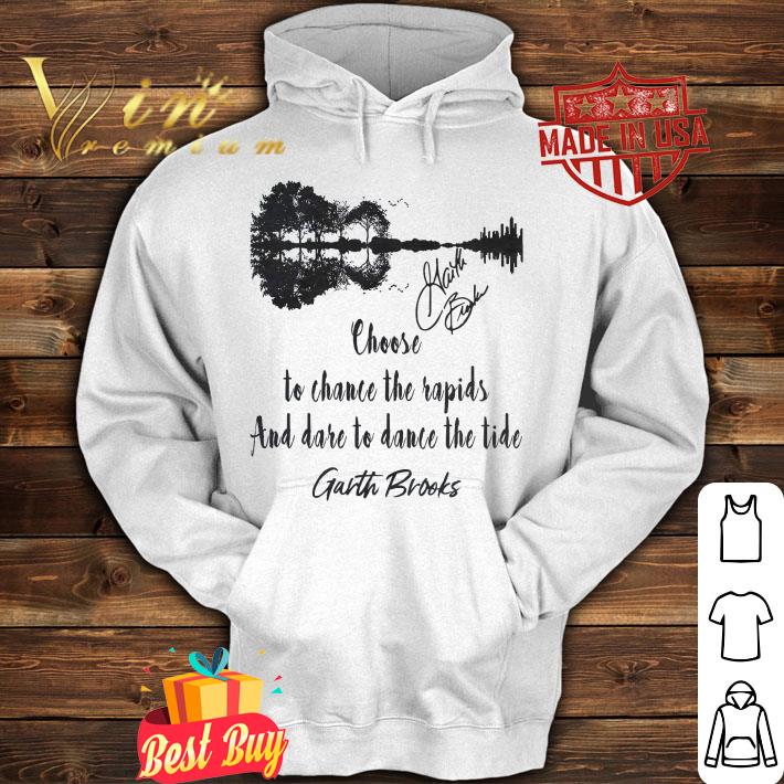 Hot Garth Brooks Signature Choose To Chance The Rapids And Dare To Dance The Tide Shirt 8 Garth Brooks Signature Choose To Chance The Rapids And Dare To Dance The Tide Shirt