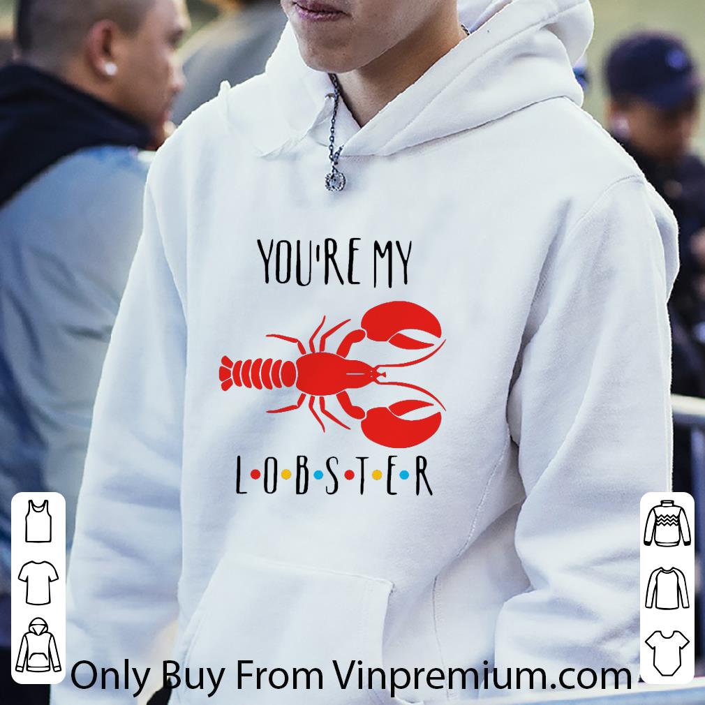 Official You’re My Lobster shirt