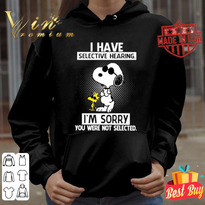Best Snoopy and Woodstock i have selective hearing i'm sorry you were not selected shirt 8 Snoopy and Woodstock i have selective hearing i'm sorry you were not selected shirt