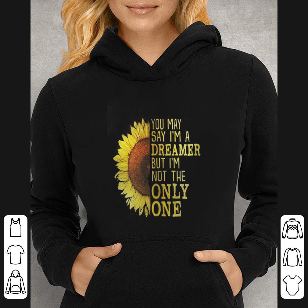 Hot Sunflower You May Say I’m A Dreamer But I’m Not The Only One shirt