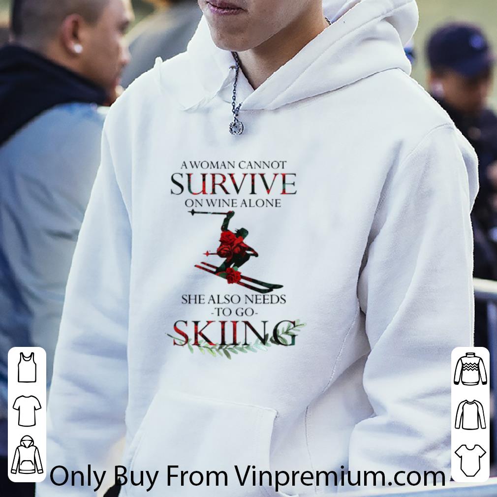 Premium A Woman Cannot Survive On Wine Alone She Also Needs Skiing shirt