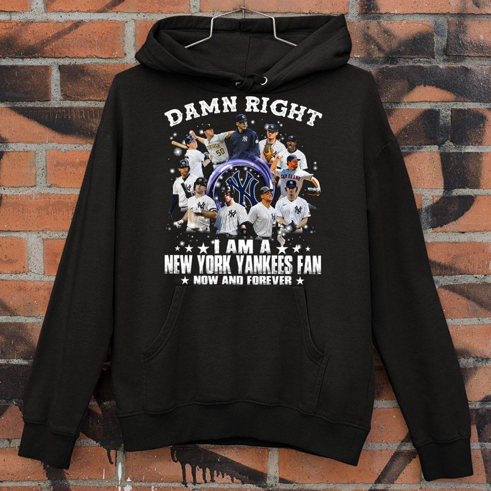 Awesome Damn right i am a New York Yankees fan now and forever shirt 8 Damn right i am a New York Yankees fan now and forever shirt