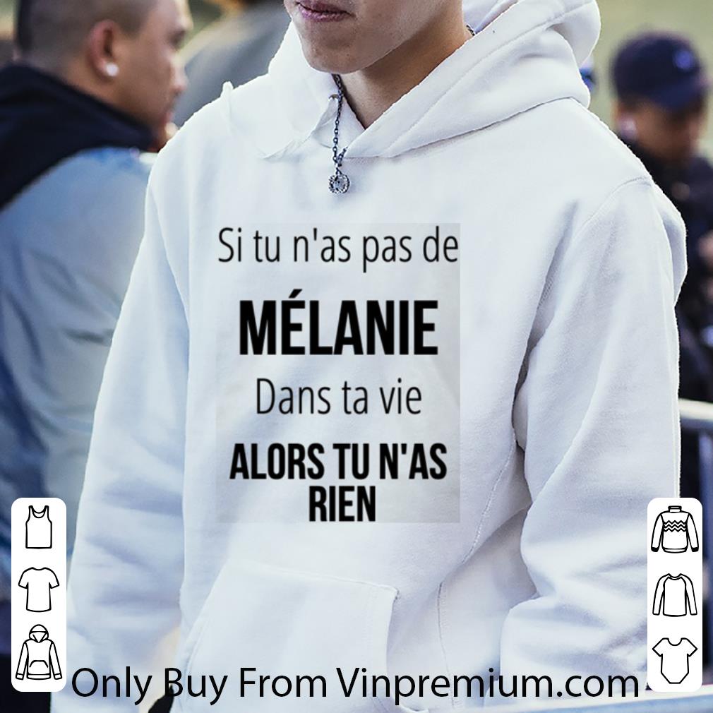 Awesome Si Tu N'as Pas De Mélanie Dans Ta Vie Alors Tu N'as Rien shirt 6 Awesome Si Tu N'as Pas De Mélanie Dans Ta Vie Alors Tu N'as Rien shirt