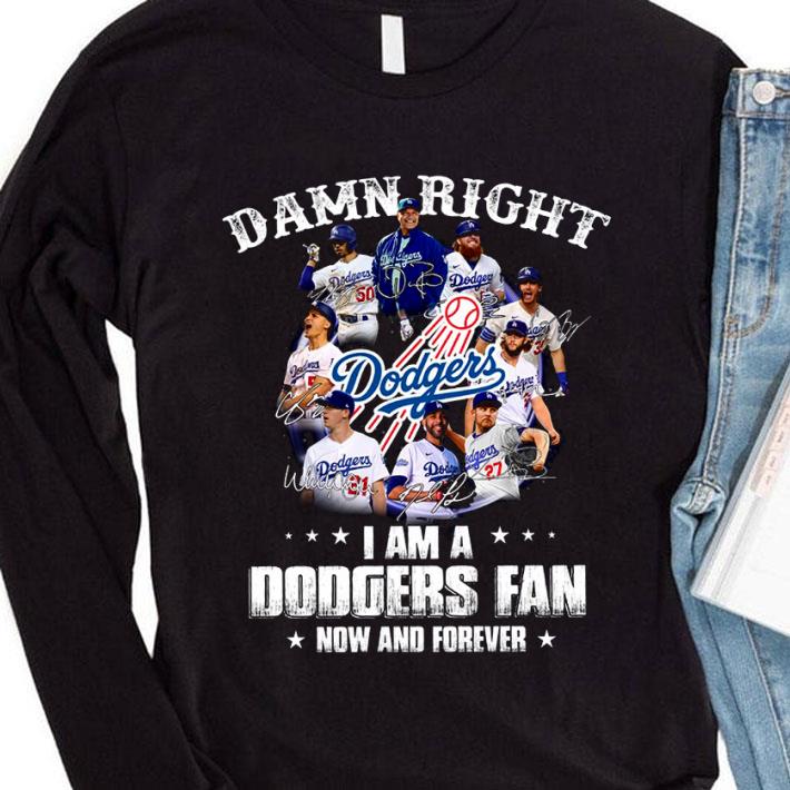 Awesome Damn right i am a Los Angeles Dodgers fan now and forever signatures shirt 8 Damn right i am a Los Angeles Dodgers fan now and forever signatures shirt