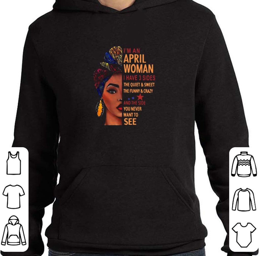 Top I’m An April Woman I Have 3 Sides The Quiet And Sweet The Funny Crazy shirt
