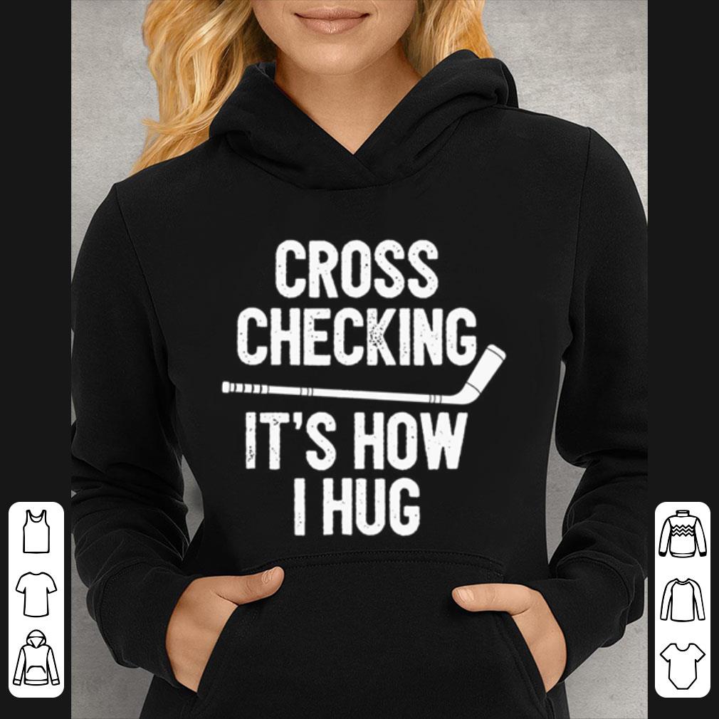 Great Cross Checking It's How I Hug shirt