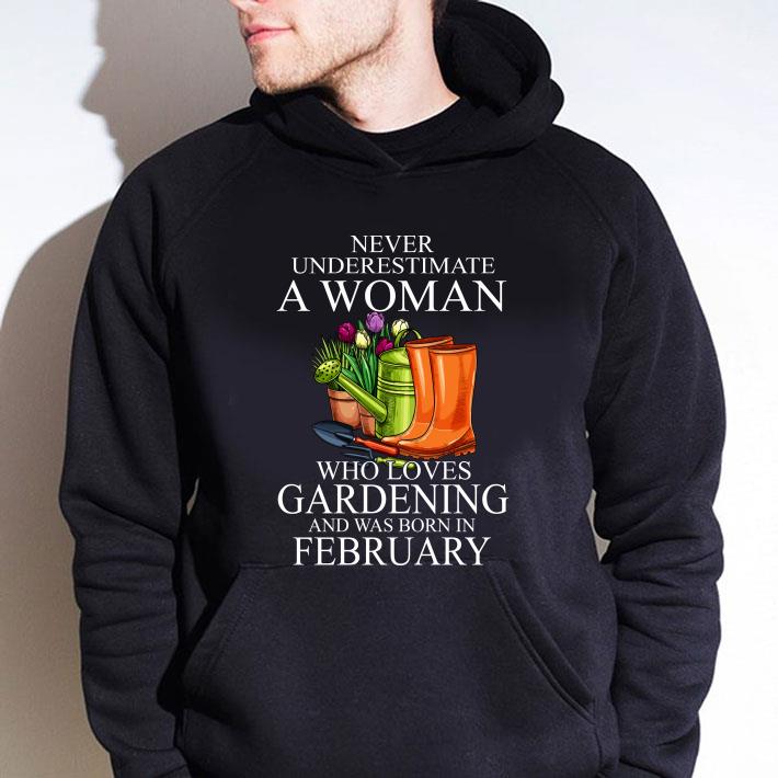 Awesome Never Underestimate A Lady Who Loves Gardening And Was Born In February shirt 8 Never Underestimate A Lady Who Loves Gardening And Was Born In February shirt