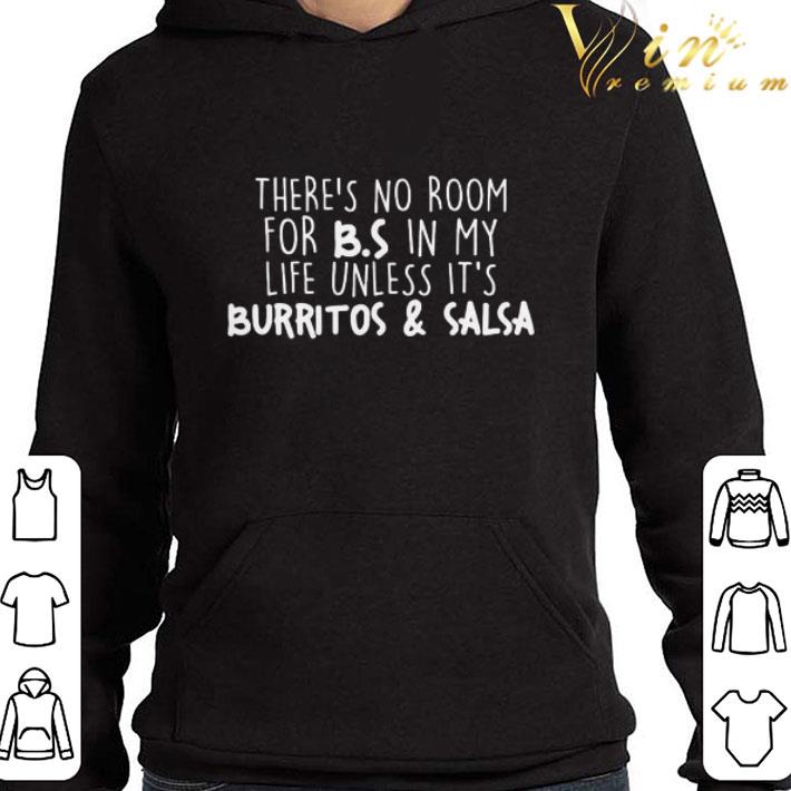 There’s no room for B.s in my life unless it’s Burritos and Salsa shirt