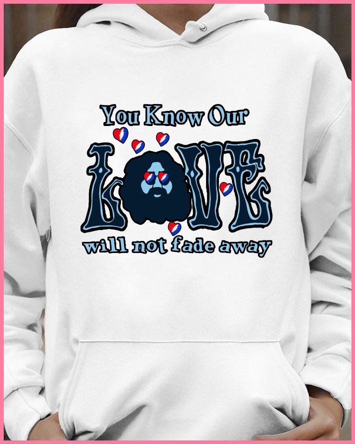 Hot You know our love will not fade away shirt 8 You know our love will not fade away shirt