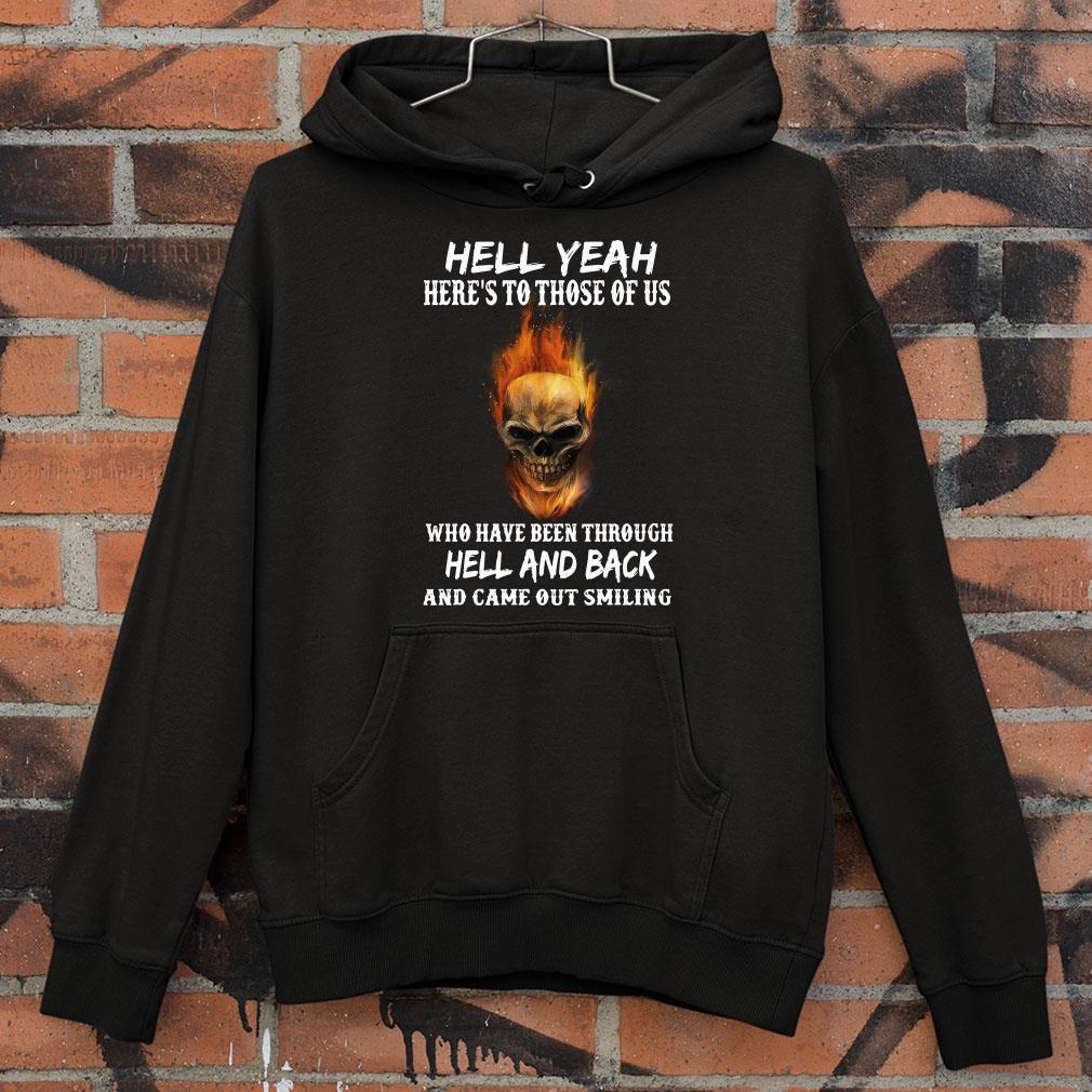 Original Hell yeah here's to those of us who have been through hell and back and came out smiling shirt 8 Hell yeah here's to those of us who have been through hell and back and came out smiling shirt