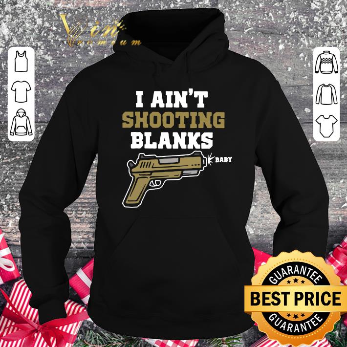 Original I ain't shooting blanks baby shirt 8 I ain't shooting blanks baby shirt