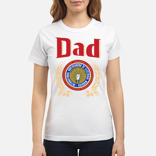 Dad International Brotherhood Of Electrical Workers Shirt 7 Dad International Brotherhood Of Electrical Workers Shirt