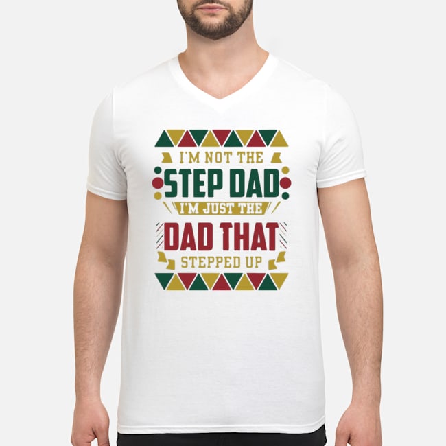 I'm Not The Step Dad I'm Just The Dad That Stepped Up Shirt 5 I'm Not The Step Dad I'm Just The Dad That Stepped Up Shirt 6