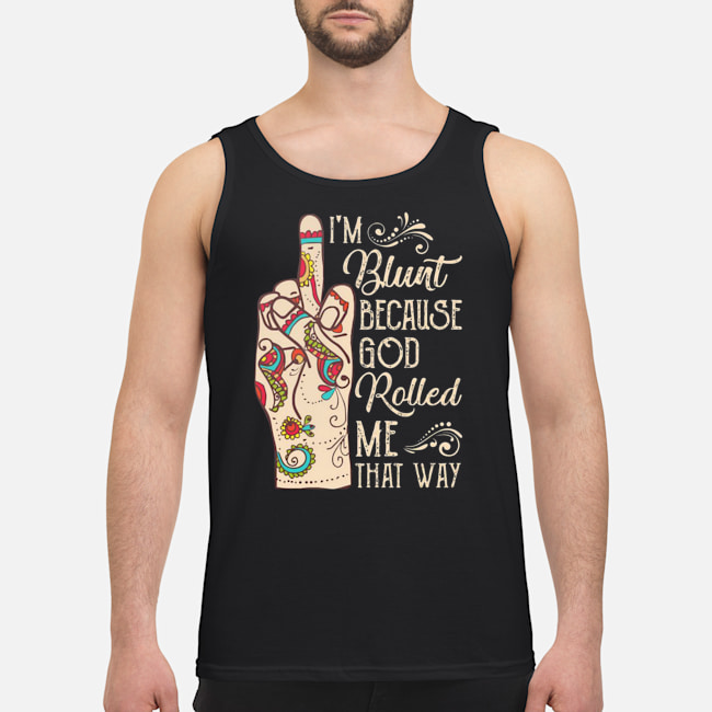 Middle Finger I'm Blunt Because God Rolled Me That Way Shirt 7 Middle Finger I'm Blunt Because God Rolled Me That Way Shirt 8