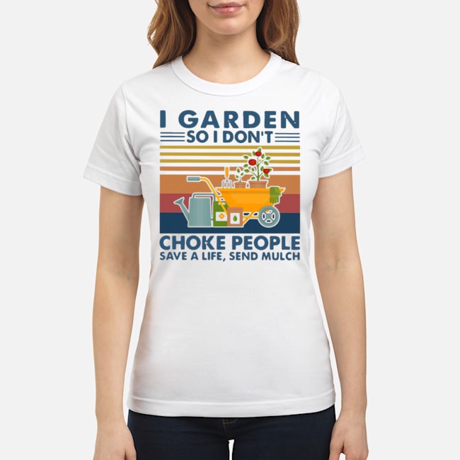 I Garden So I Don't Choke People Save A Life Send Mulch Vintage Shirt 7 I Garden So I Don't Choke People Save A Life Send Mulch Vintage Shirt 8