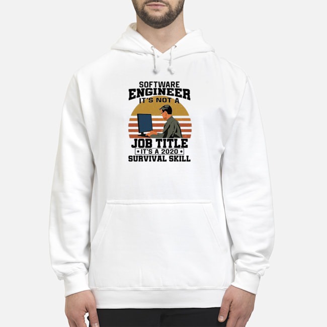 Software Engineering It's Not A Job Title It's A 2020 Survival Skill Vintage Shirt 8 Software Engineering It's Not A Job Title It's A 2020 Survival Skill Vintage Hoodie