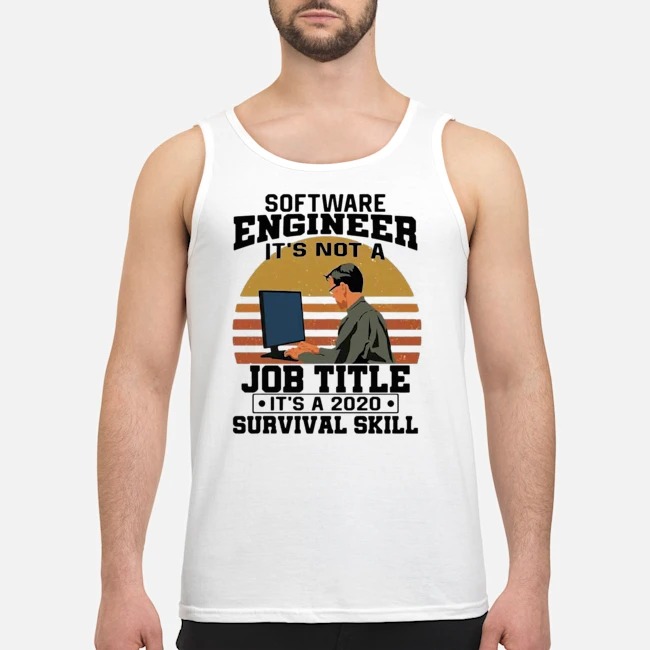 Software Engineering It's Not A Job Title It's A 2020 Survival Skill Vintage Shirt 7 Software Engineering It's Not A Job Title It's A 2020 Survival Skill Vintage Shirt 8