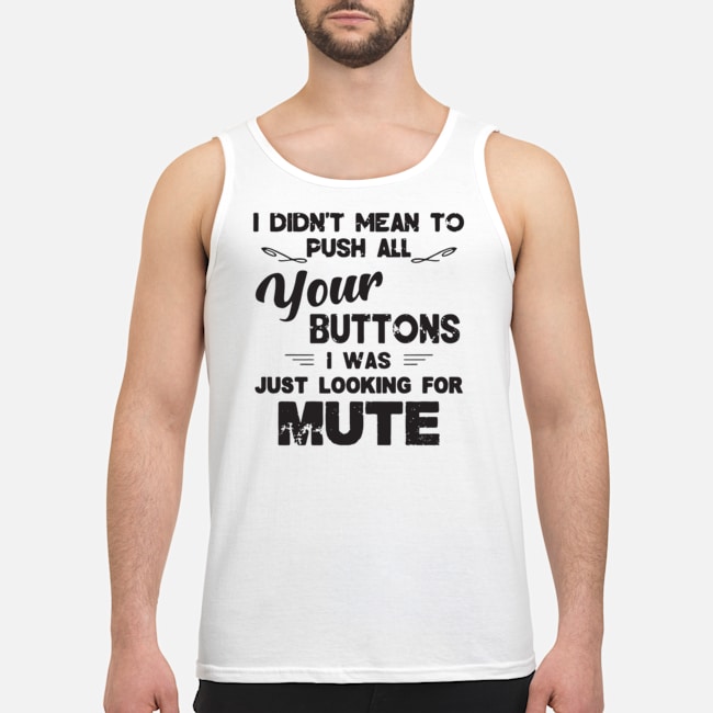 I Didn't Mean To Push All Your Buttons I Was Just Looking For Mute Vintage Shirt 7 I Didn't Mean To Push All Your Buttons I Was Just Looking For Mute Vintage Shirt 8