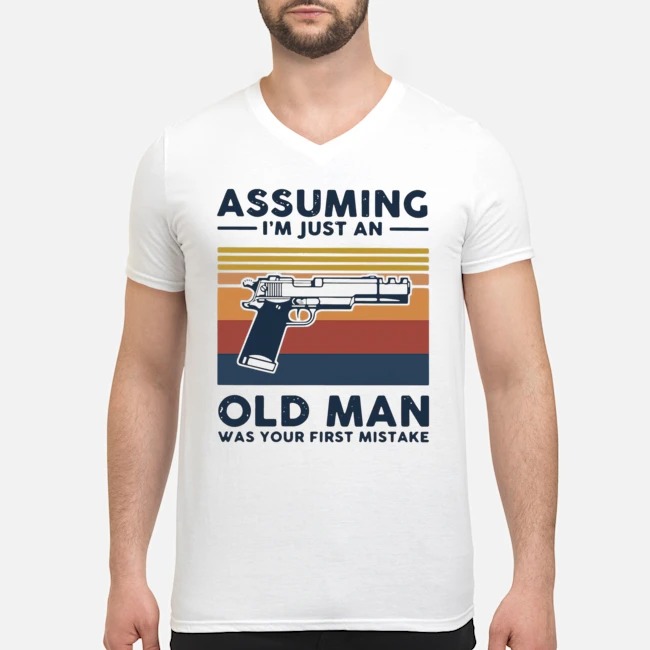 Gun Assuming I'm Just An Old Man Was Your First Mistake Vintage Shirt 8 Gun Assuming I'm Just An Old Man Was Your First Mistake Vintage Guy V-neck
