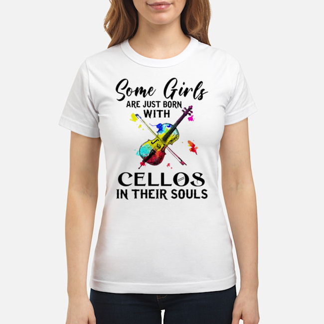 Some Girls Are Just Born With Cellos In Their Souls Shirt 7 Some Girls Are Just Born With Cellos In Their Souls Shirt 8