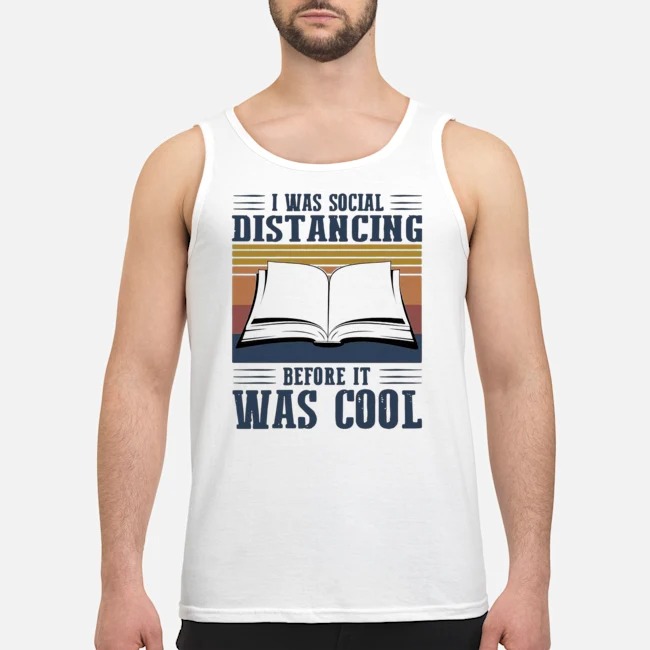 I Was Social Distancing Before It Was Cool Reading Vintage Shirt 6 I Was Social Distancing Before It Was Cool Reading Vintage Guy Tank Top