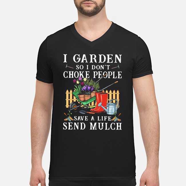 I Garden So I Don't Choke People Save A Life Send Mulch Shirt 5 I Garden So I Don't Choke People Save A Life Send Mulch Guy V-neck