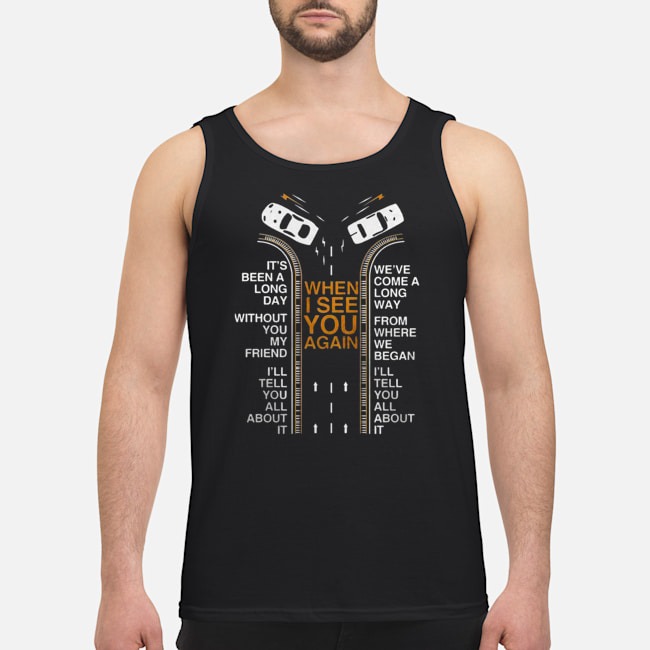 When I See You Again It's Been A Long Day Without My Friend Shirt 6 When I See You Again It's Been A Long Day Without My Friend Guy Tank Top