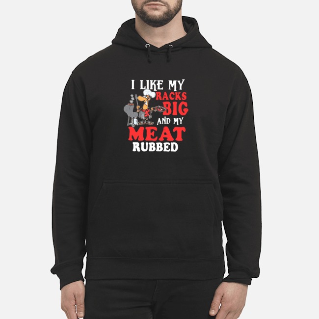 I Like My Racks Big And My Meat Rubbed Shirt 7 Mother Cat I Just Baked You Some Shut The Fucupcakes Hoodie