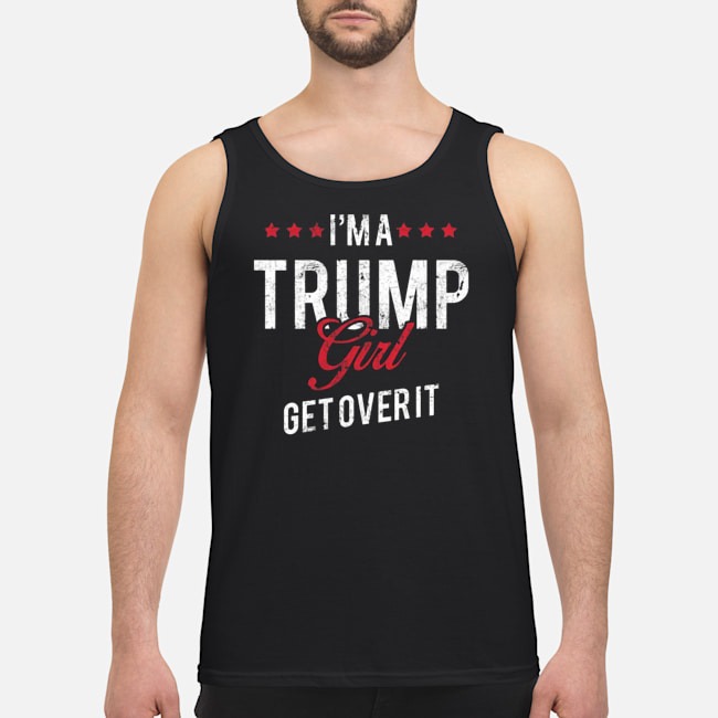 I'm A Trump Girl Get Over It Shirt 6 I'm A Trump Girl Get Over It Shirt 7
