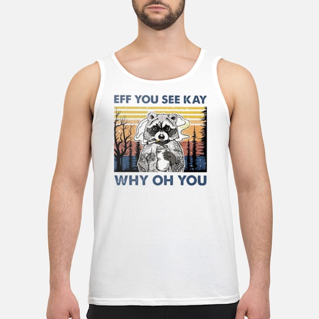 Raccoon Eff You See Kay Why Oh You Vintage Shirt 8 Raccoon Eff You See Kay Why Oh You Vintage Shirt 9