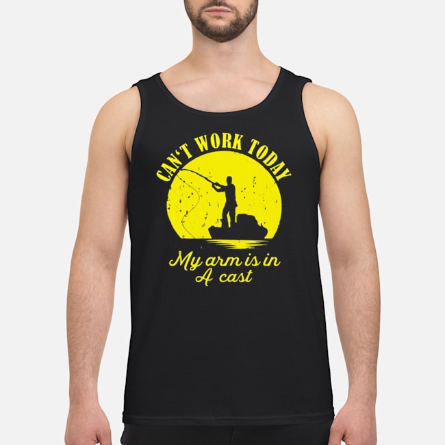 Can't Work Today My Arm Is In A Cast Shirt 6 Can't Work Today My Arm Is In A Cast Guy Tank Top