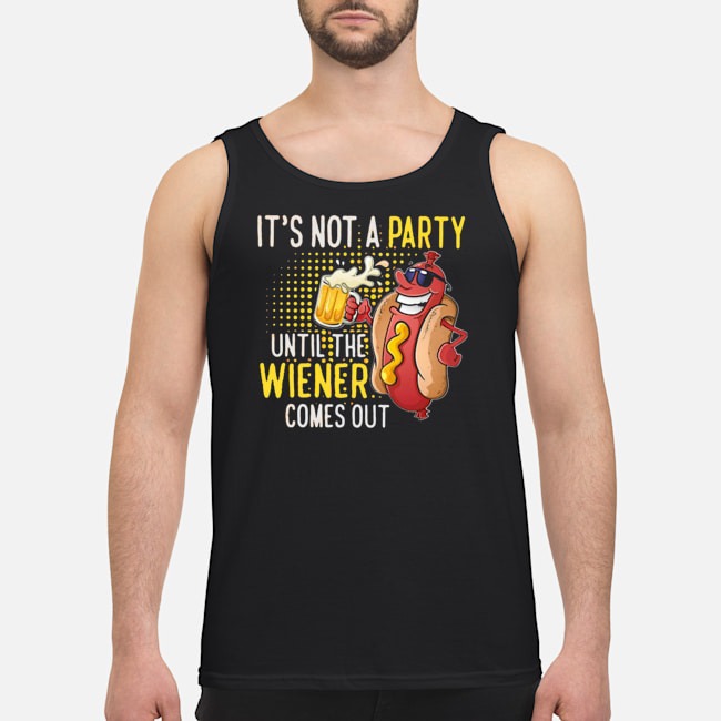 It's Not A Party Until The Wiener Comes Out Shirt 7 It's Not A Party Until The Wiener Comes Out Guy Tank Top