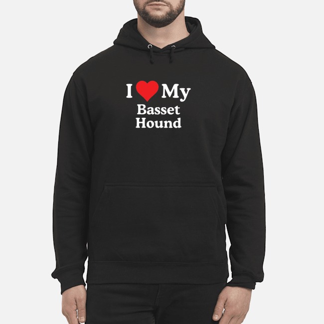 I Love My Basset Hound Shirt 5 I Love My Basset Hound Hoodie