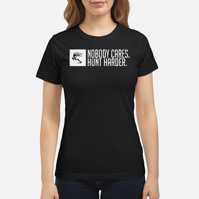 Nobody Cares Hunt Harder Shirt 8 Nobody Cares Hunt Harder Shirt 9