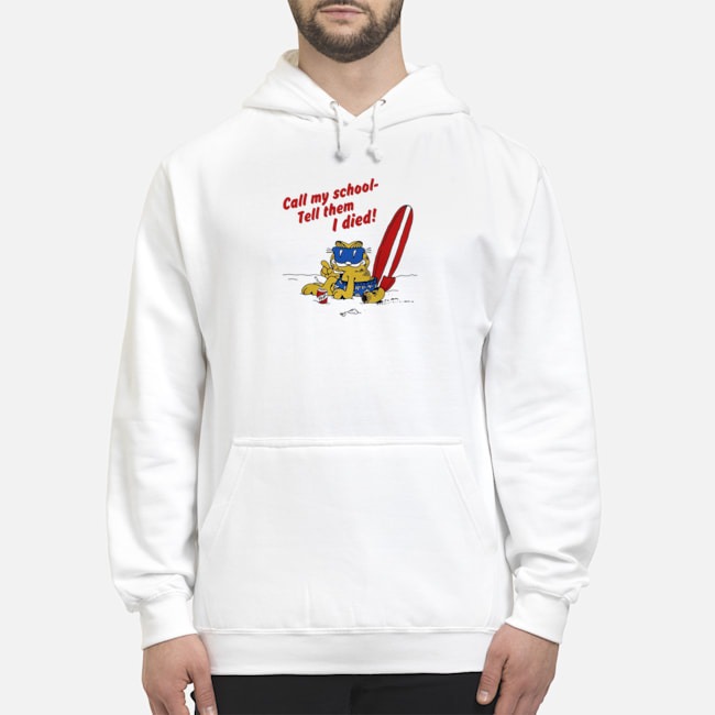 Call My School Tell Them I Died Garfield Shirt 5 Call My School Tell Them I Died Garfield Hoodie