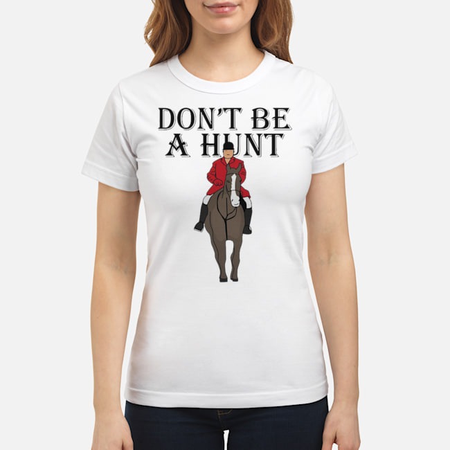 Horse Don't Be A Hunt Shirt 8 Horse Don't Be A Hunt Ladies Tee