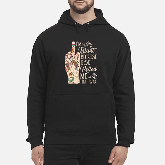 Middle Finger I'm Blunt Because God Rolled Me That Way Shirt 8 Middle Finger I'm Blunt Because God Rolled Me That Way Shirt 9