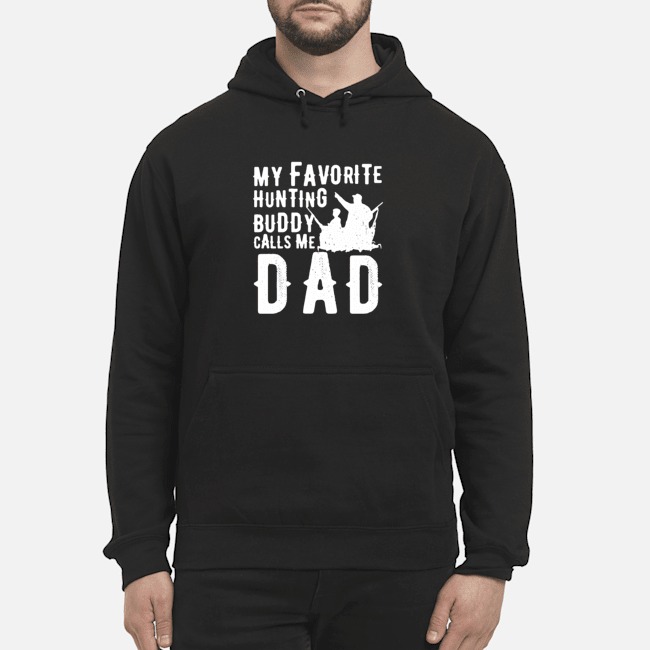 My Favorite Hunting Buddy Calls Me Dad Shirt 8 My Favorite Hunting Buddy Calls Me Dad Hoodie
