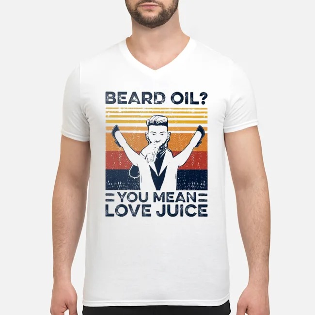 Beard Oil You Mean Love Juice Vintage Shirt 5 Beard Oil You Mean Love Juice Vintage Shirt 6