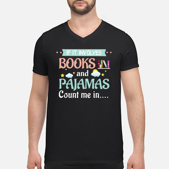 If It Involves Books And Pajamas Count Me In Shirt 5 If It Involves Books And Pajamas Count Me In Guy V-neck